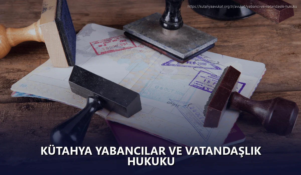 Kütahya Yabancılar ve Vatandaşlık Hukuku